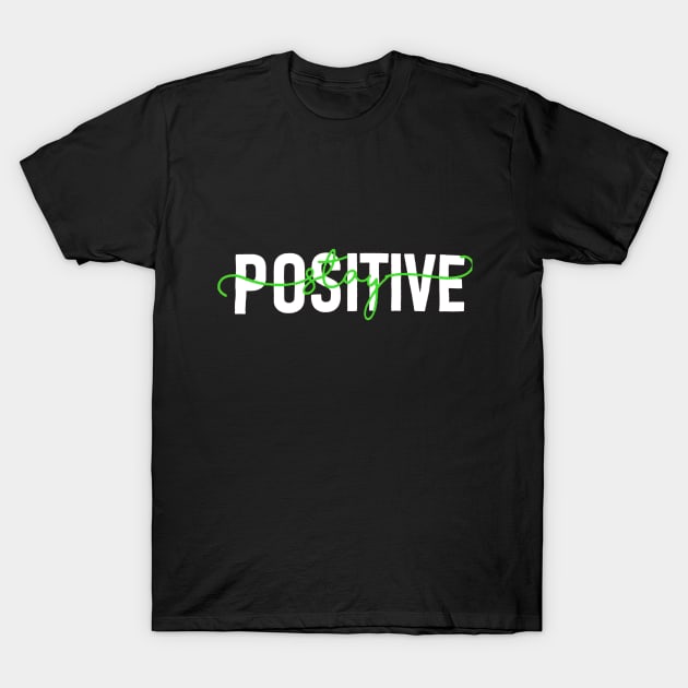 Stay Positive T-Shirt by ZoboShop